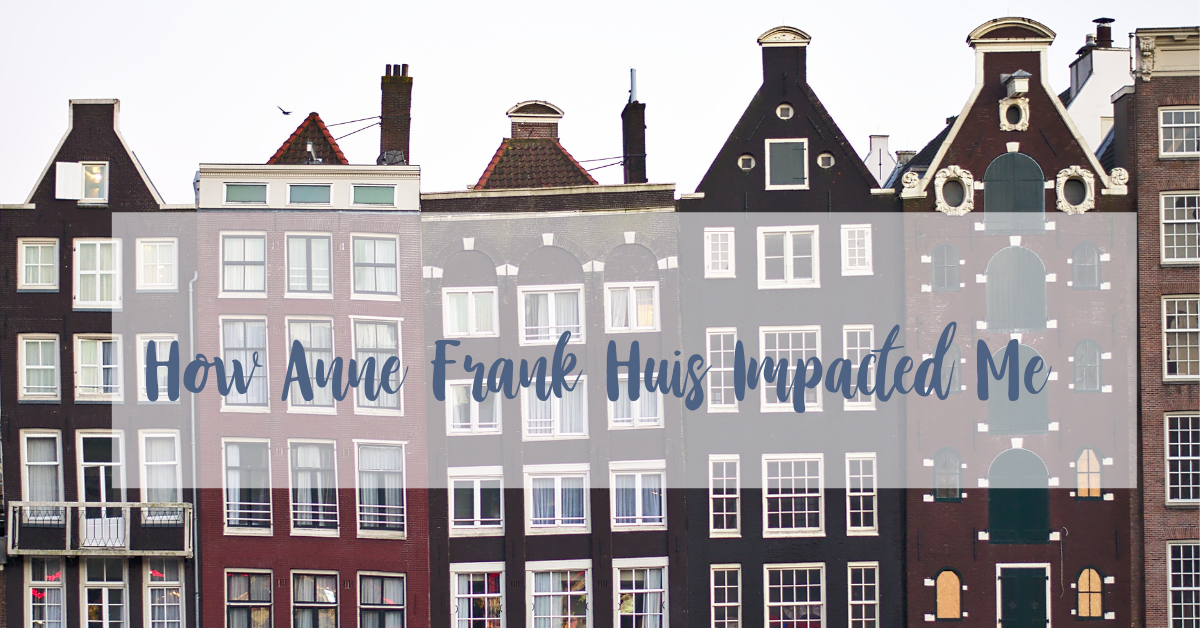 How Anne Frank Huis Impacted Me